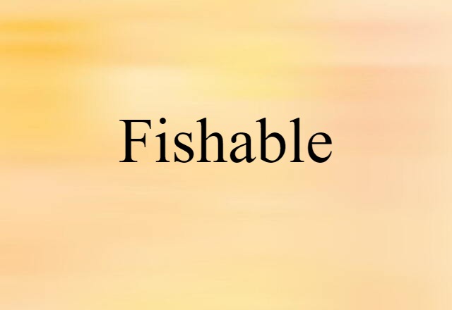 Fishable (noun) Definition, Meaning & Examples