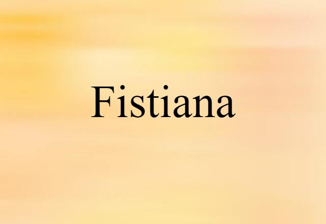 fistiana