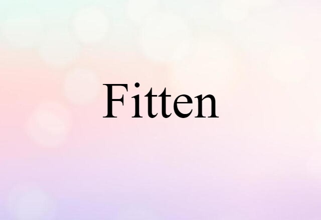 Fitten (noun) Definition, Meaning & Examples