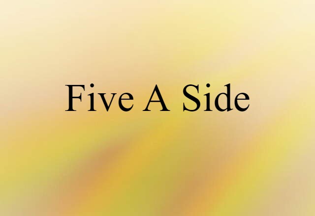 Five A Side (noun) Definition, Meaning & Examples