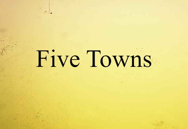 Five Towns (noun) Definition, Meaning & Examples