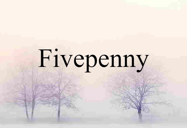 Fivepenny (noun) Definition, Meaning & Examples