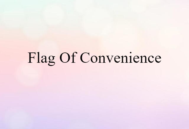 Flag Of Convenience (noun) Definition, Meaning & Examples