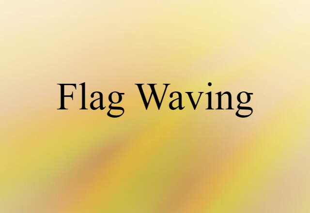 Flag Waving (noun) Definition, Meaning & Examples