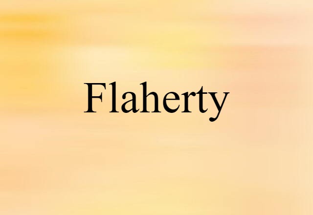 Flaherty (noun) Definition, Meaning & Examples