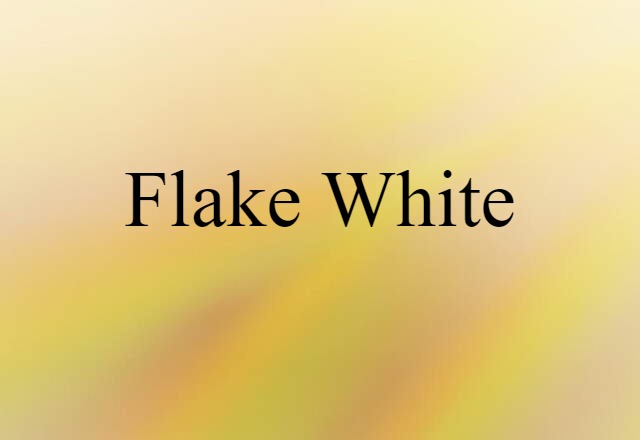 Flake White (noun) Definition, Meaning & Examples