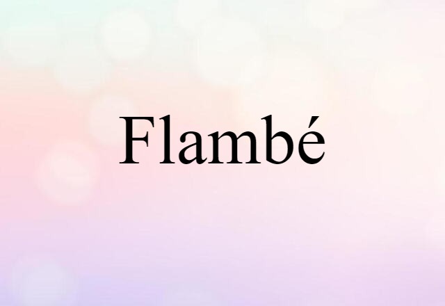 Flambé (noun) Definition, Meaning & Examples