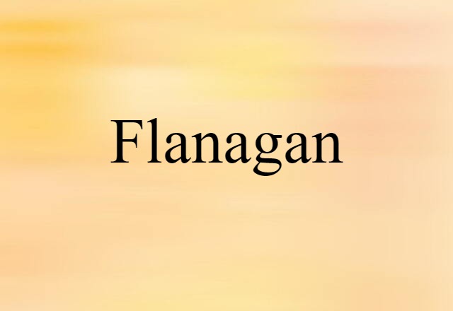 Flanagan (noun) Definition, Meaning & Examples