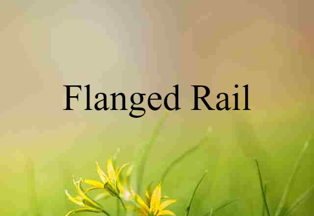 flanged rail