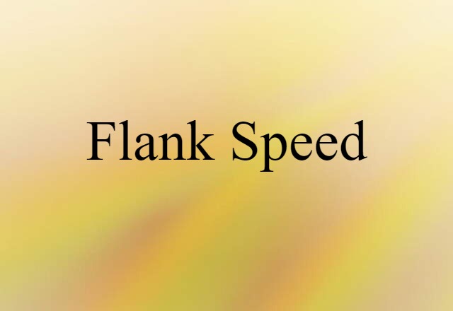 Flank Speed (noun) Definition, Meaning & Examples