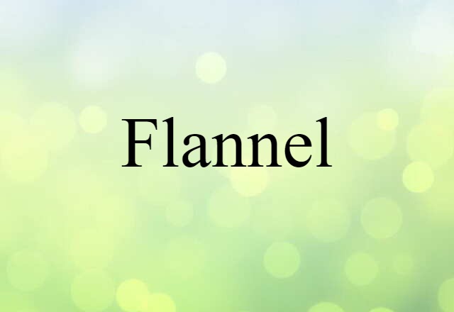 Flannel (noun) Definition, Meaning & Examples