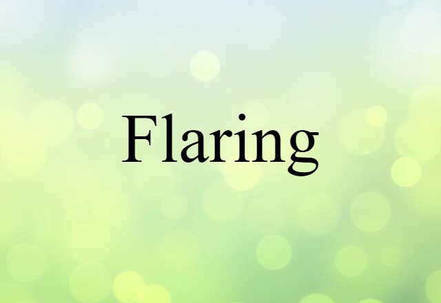 Flaring (noun) Definition, Meaning & Examples