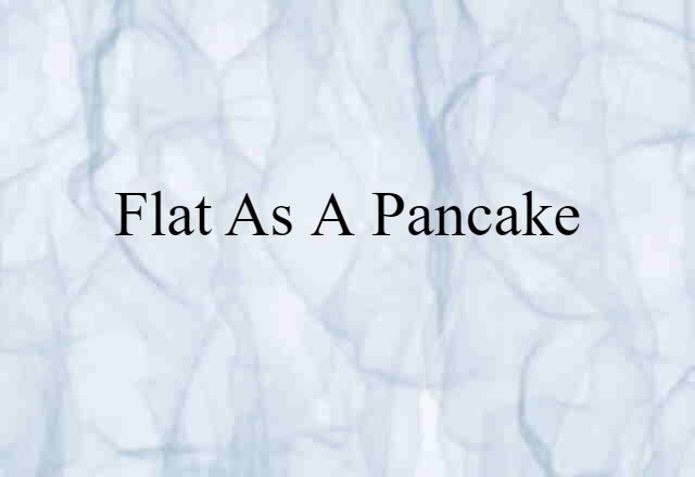 flat as a pancake