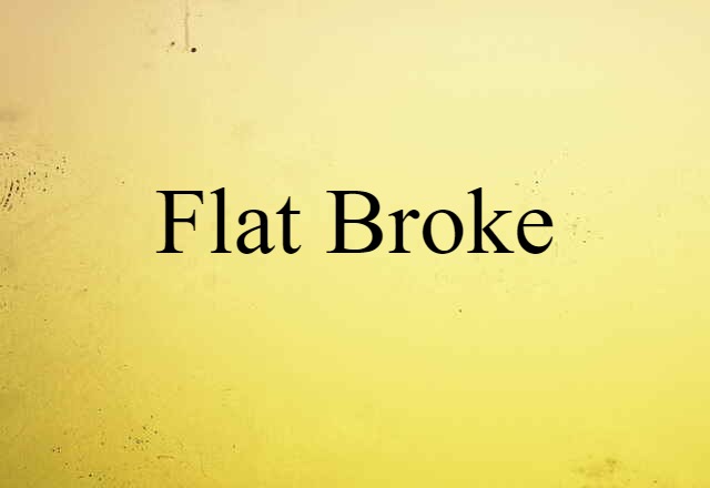 flat broke