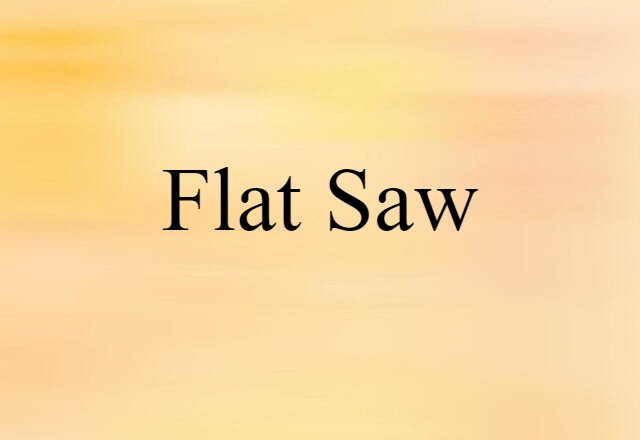 Flat Saw (noun) Definition, Meaning & Examples