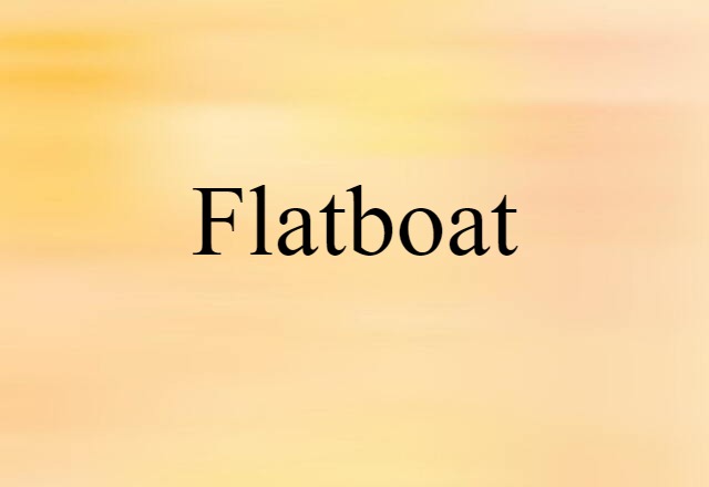 Flatboat (noun) Definition, Meaning & Examples