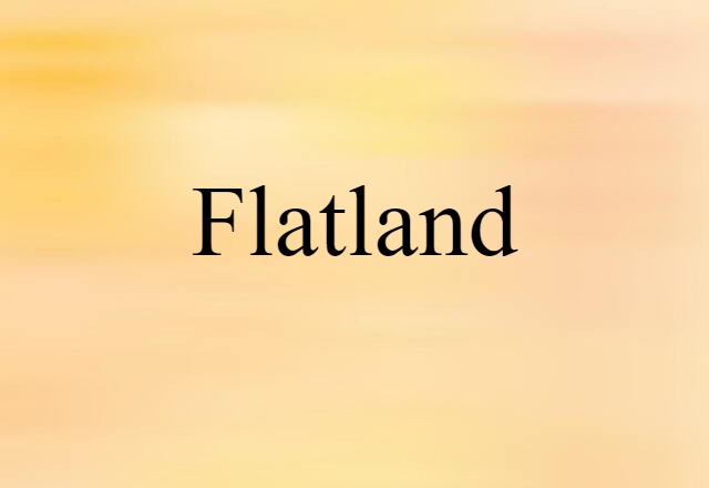 Flatland (noun) Definition, Meaning & Examples