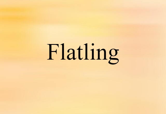 Flatling (noun) Definition, Meaning & Examples