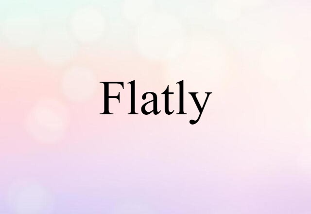 flatly