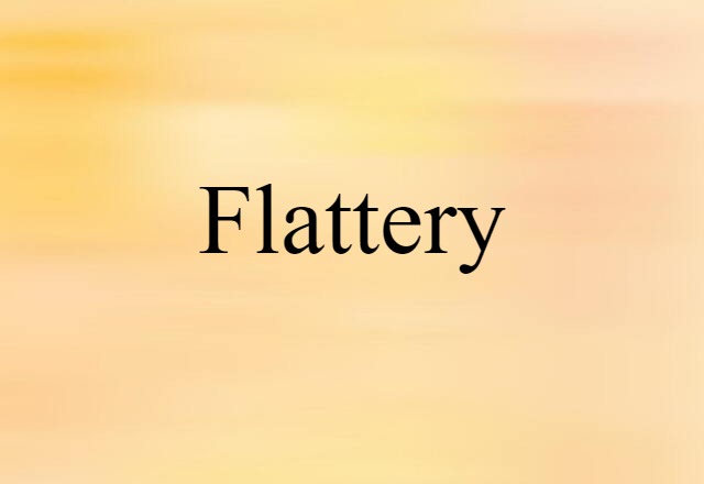 Flattery (noun) Definition, Meaning & Examples