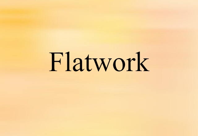 Flatwork (noun) Definition, Meaning & Examples