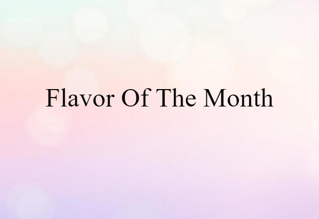 Flavor Of The Month (noun) Definition, Meaning & Examples