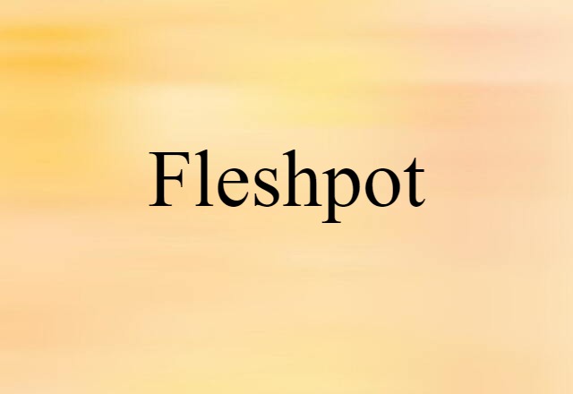 Fleshpot (noun) Definition, Meaning & Examples