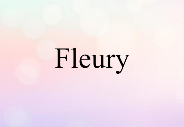 Fleury (noun) Definition, Meaning & Examples