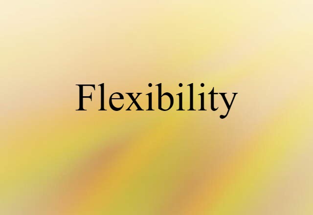 Flexibility (noun) Definition, Meaning & Examples