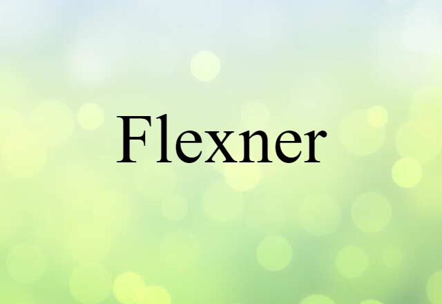 Flexner (noun) Definition, Meaning & Examples