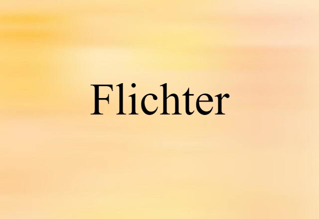 Flichter (noun) Definition, Meaning & Examples