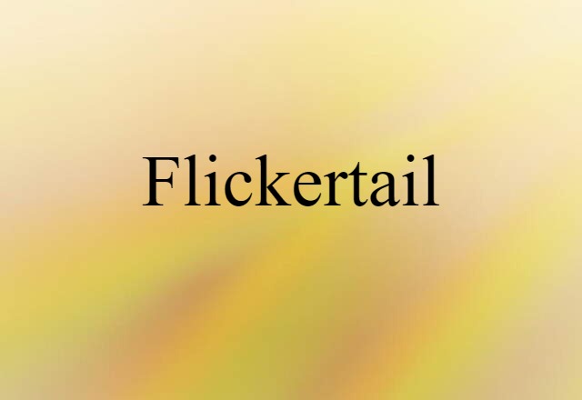 Flickertail (noun) Definition, Meaning & Examples