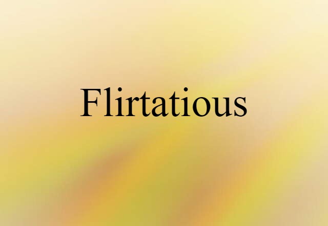 flirtatious