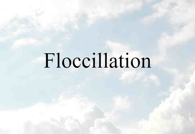 floccillation