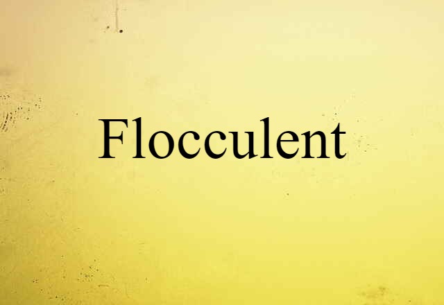 Flocculent (noun) Definition, Meaning & Examples