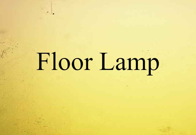 Floor Lamp (noun) Definition, Meaning & Examples