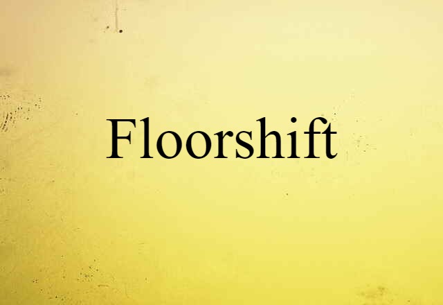 Floorshift (noun) Definition, Meaning & Examples