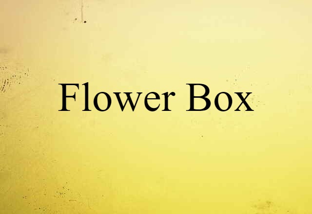 Flower Box (noun) Definition, Meaning & Examples