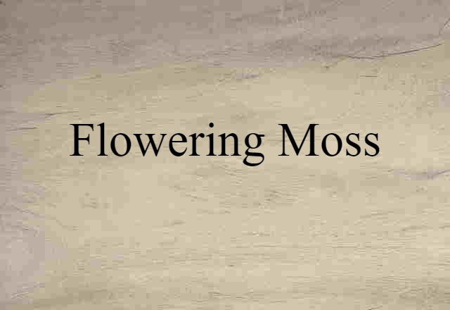 flowering moss