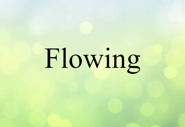 Flowing (noun) Definition, Meaning & Examples