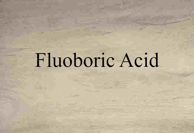 Fluoboric Acid (noun) Definition, Meaning & Examples