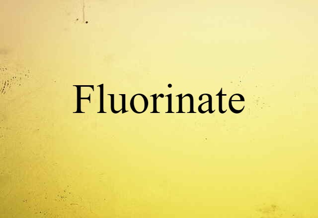 fluorinate