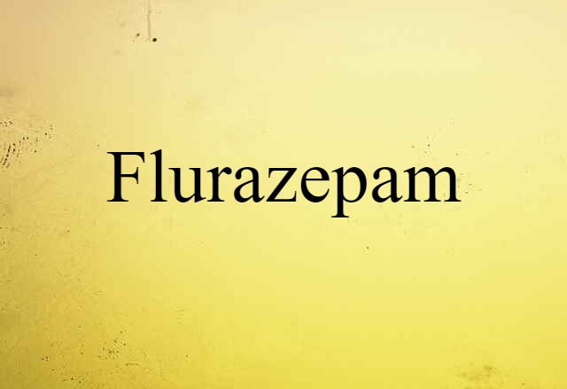 Flurazepam (noun) Definition, Meaning & Examples