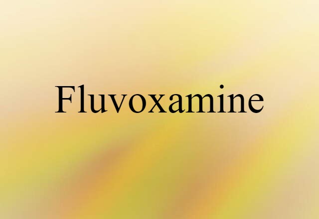 Fluvoxamine (noun) Definition, Meaning & Examples