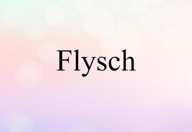 Flysch (noun) Definition, Meaning & Examples