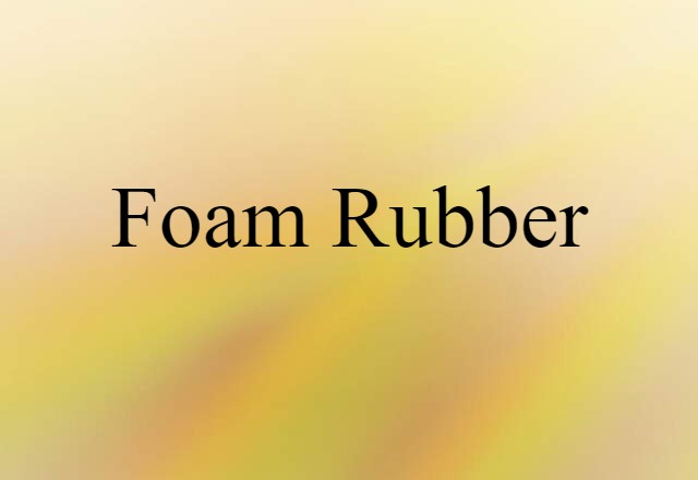 foam rubber