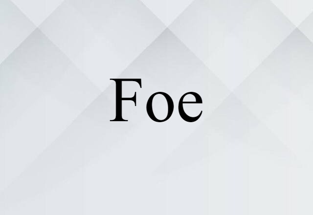 Foe (noun) Definition, Meaning & Examples