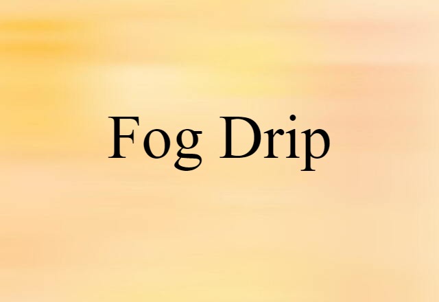 fog drip