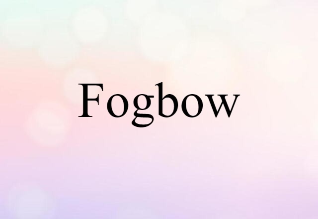 Fogbow (noun) Definition, Meaning & Examples