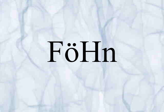 Föhn (noun) Definition, Meaning & Examples